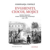 Evgheniti, ciocoi, mojici. Despre obrazele primei modernitati romanesti (1750&ndash;1860) - Constanta Vintila-Ghitulescu