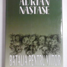 BATALIA PENTRU VIITOR - ADRIAN NASTASE (dedicatie pentru generalul Iulian Vlad si autograf) -