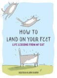 How to Land on Your Feet: Life Lessons from My Cat