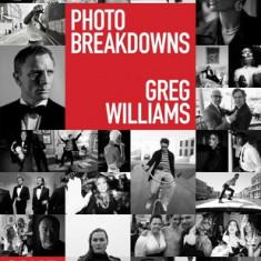 Greg Williams Photo Breakdowns: The Skills and Secrets Behind 100 Celebrity Portraitsvolume 1