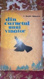 DIN CARNETUL UNUI VANATOR,C.ROSETTI-BALANESCU,1963/STARE F.BUNA196 pagini s1