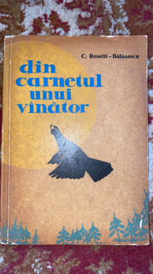 DIN CARNETUL UNUI VANATOR,C.ROSETTI-BALANESCU,1963/STARE F.BUNA196 pagini s1 foto