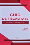 Cumpara ieftin Ghid de fiscalitate pentru manageri - 2021 - Oana Drăgan (economist.) (M281)
