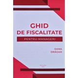 Ghid de fiscalitate pentru manageri - 2021 - Oana Drăgan (economist.) (M281)