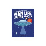 Is There Alien Life in Outer Space?: Discover the Science Behind Astrobiology