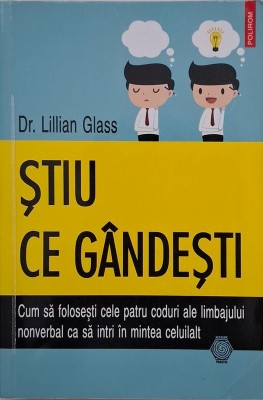 Stiu ce gandesti. Cum sa folosesti cele patru coduri ale limbajului nonverbal ca sa intri in mintea celuilalt - Lillian Glass foto