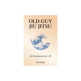 Old Guy Jiu Jitsu: for humans over 40
