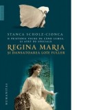 Regina Maria si dansatoarea Loie Fuller - Stanca Scholz-Cionca