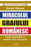 Miracolul graiului romanesc. Codul primordial al limbilor indo-europene - Vasile Manea