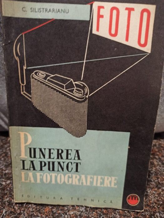 C. Silistrarianu - Punerea la punct la fotografiere (1964)