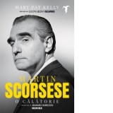 Martin Scorsese. O calatorie - Anamaria Manolescu, Mary Pat Kelly