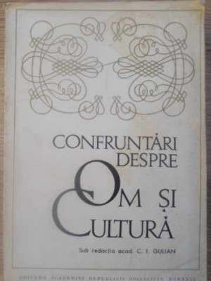 CONFRUNTARI DESPRE OM SI CULTURA-SUB REDACTIA C.I. GULIAN-160930 foto