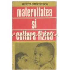 Maternitatea Si Cultura Fizica - Gineta Stoenescu