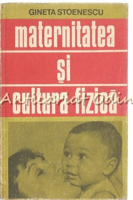 Maternitatea Si Cultura Fizica - Gineta Stoenescu foto