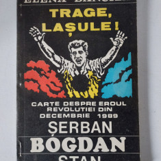 Elena Bancila - Trage, lasule! Carte despre eroul revolutiei din Decembrie 1989