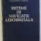 SISTEME DE NAVIGATIE AEROSPATIALA de IOAN ARON , ROMULUS LUNGU , CONSTANTIN CISMARU , 1989