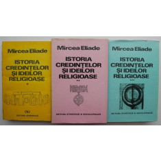 Istoria credintelor si ideilor religioase (3 volume) &ndash; Mircea Eliade