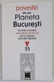 POVESTIRI DE PE PLANETA BUCURESTI , ISTORISITE CU PRILEJUL ANIVERSARII A 35 DE ANI DE LA NASTEREA EDITURII VREMEA , 2025