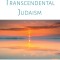 Transcendental Judaism: Enlivening the Eternal Within to Uplift Ourselves and Our World