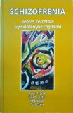 Aaron T. Beck - Schizofrenia. Teorie, cercetare si psihoterapie cognitiva