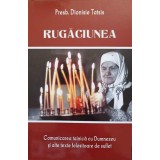 RUGACIUNEA. COMUNICAREA TAINICA CU DUMNEZEU SI ALTE TEXTE FOLOSITOARE DE SUFLET-PRESB. DIONISIE TATSIS-244965