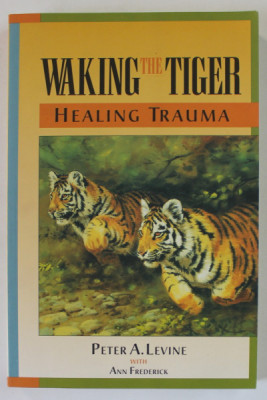 WAKING THE TIGER , HEALING TRAUMA by PETER A. LEVINE , 1997 foto