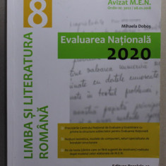 LIMBA SI LITERATURA ROMANA CLASA A - VIII -A , EVALUARE NATIONALA 2020 de MIHAELA DOBOS , APARUTA 2019