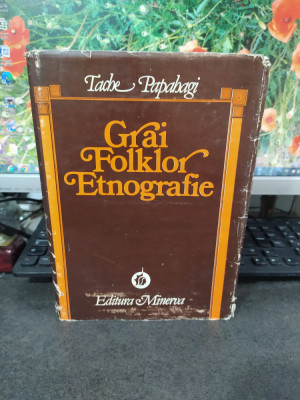 Tache Papahagi, Grai, Folklor, Etnografie, editura Minerva, București 1981, 171 foto