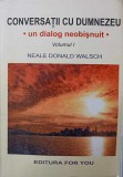 CONVERSATII CU DUMNEZEU. UN DIALOG NEOBISNUIT VOL.I-NEALE DONALD WALSCH-273616