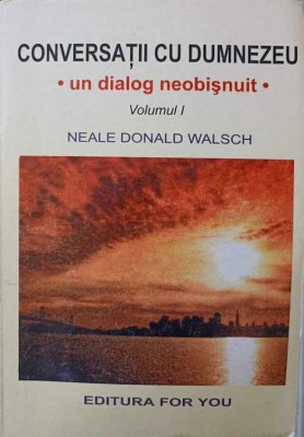CONVERSATII CU DUMNEZEU. UN DIALOG NEOBISNUIT VOL.I-NEALE DONALD WALSCH-273616 foto