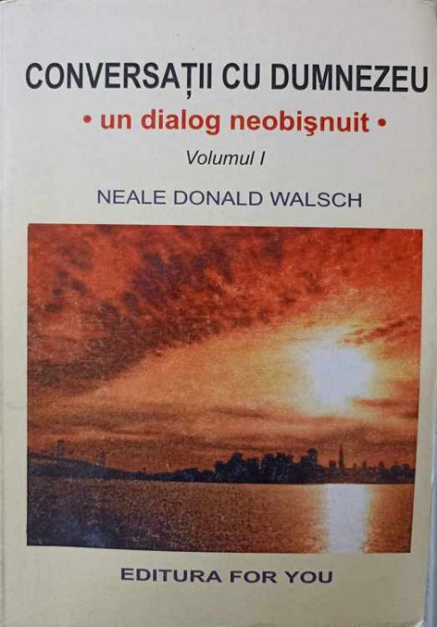 CONVERSATII CU DUMNEZEU. UN DIALOG NEOBISNUIT VOL.I-NEALE DONALD WALSCH-273616