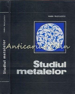 Studiul Metalelor - Marin Trusculescu