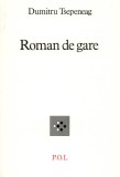 Roman de gare | Dumitru Tsepeneag