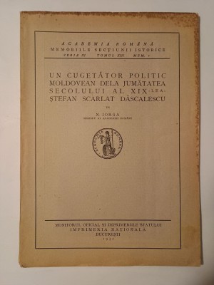 N. Iorga - Un cugetător politic moldovean dela jumătatea sec. al XIX-lea: Ștefan Scarlat Dăscalescu (1932) foto