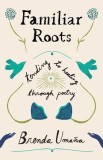 Familiar Roots: Tending to Healing Through Poetry