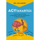 Agytakar&iacute;t&aacute;s - Tudom&aacute;nyos &uacute;tmutat&oacute; az eg&eacute;szs&eacute;ges szok&aacute;sok kialak&iacute;t&aacute;s&aacute;hoz &eacute;s c&eacute;ljaink el&eacute;r&eacute;s&eacute;hez - Dr. Julia Ravey