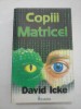 COPIII MATRICEI - David Icke