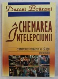 CHEMAREA INTELEPCIUNII de DANIEL BRANZEI , 2000 *PREZINTA SUBINIERI