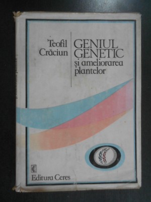 Teofil Craciun - Geniul genetic si ameliorarea plantelor (1987, ed. cartonata) foto
