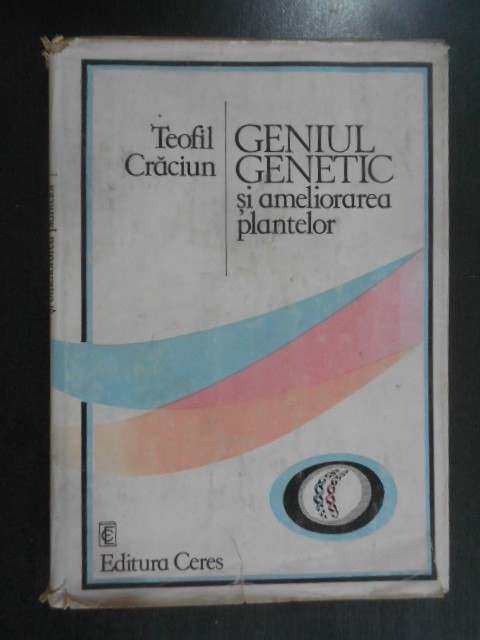 Teofil Craciun - Geniul genetic si ameliorarea plantelor (1987, ed. cartonata)