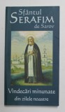 SFANTUL SERAFIM DE SAROV - VINDECARI MINUNATE DIN ZILELE NOASTRE ,editie de VLAD HERMAN , 2015