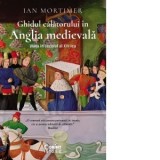 Ghidul calatorului in Anglia medievala. Viata in secolul al XIV-lea - Anca Irina Ionescu, Ian Mortimer