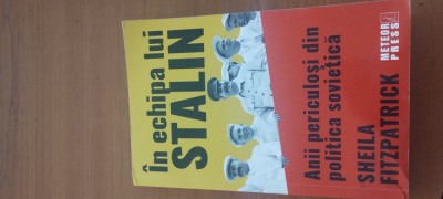 SHEILA FITZPATRICK- &amp;Icirc;N ECHIPA LUI STALIN. ANII PERICULOȘI DIN POLITICA SOVIETICĂ foto