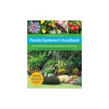 Florida Gardener's Handbook: All You Need to Know to Plan, Plant, &amp; Maintain a Florida Garden