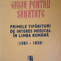 GRIJA PENTRU SANATATE. PRIMELE TIPARITURI DE INTERES MEDICAL IN LIMBA ROMANA (1581-1820)-G. BRATESCU