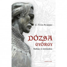 Dózsa György - Kultusz és történelem - C. Tóth Norbert