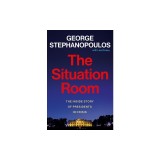 The Situation Room: The Inside Story of Presidents in Crisis