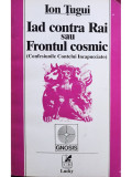 Ion Tugui - Iad contra Rai sau Frontul cosmic (editia 1994)