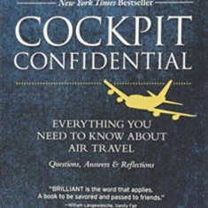 Cockpit Confidential: Everything You Need to Know about Air Travel: Questions, Answers, and Reflections