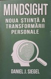 Mindsight: Noua Știință a Transformării Personale - Daniel J. Siegel, Herald 2022, Psihologie, Paperback, 400 pagini
